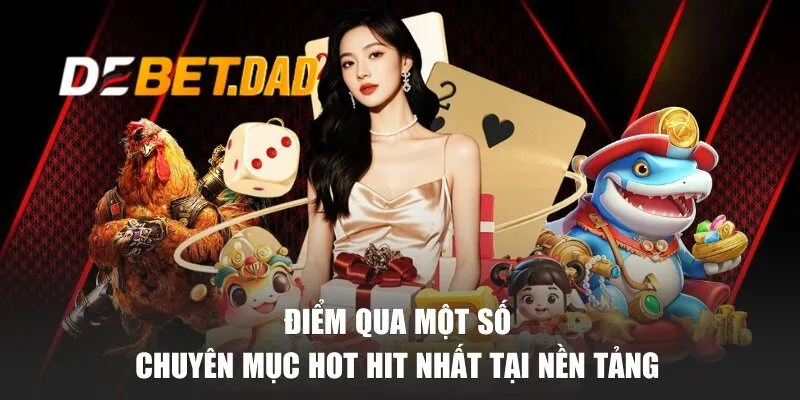 Điểm qua một số chuyên mục hot hit nhất tại nền tảng 